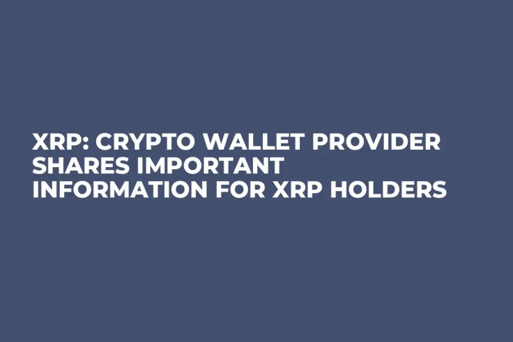 XRP: Crypto Wallet Provider Shares Important Information for XRP Holders