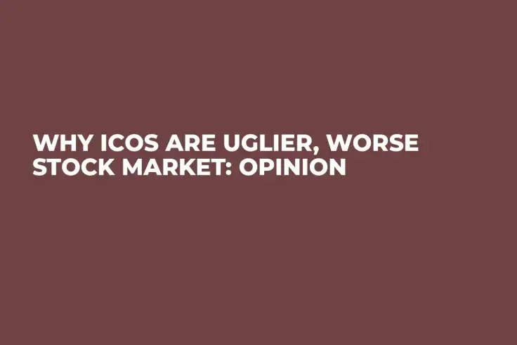 Why ICOs Are Uglier, Worse Stock Market: Opinion