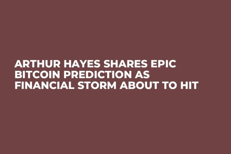 Arthur Hayes Shares Epic Bitcoin Prediction as Financial Storm About to Hit