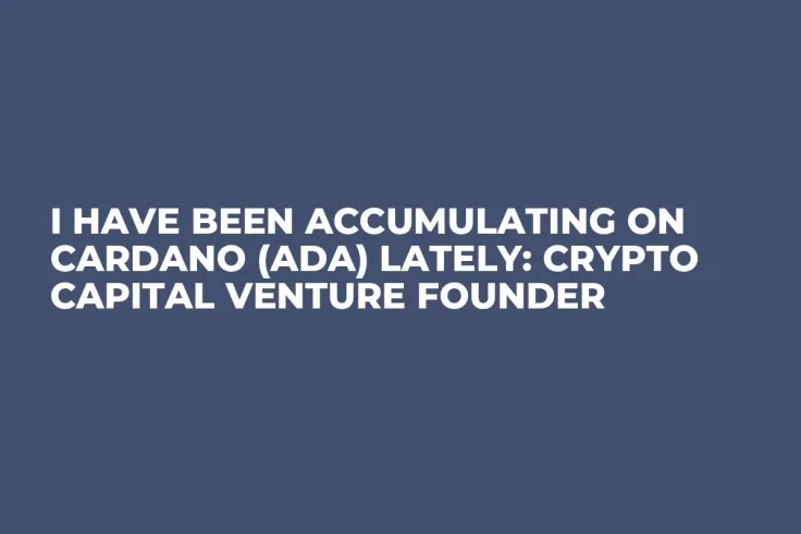 I Have Been Accumulating on Cardano (ADA) Lately: Crypto Capital Venture Founder