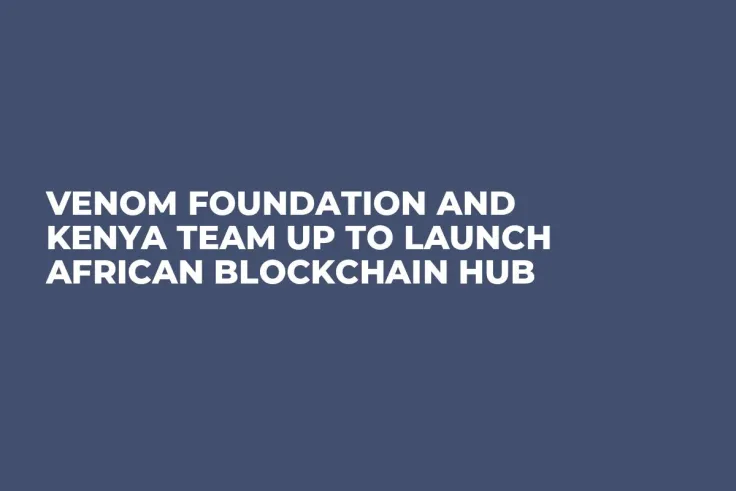 Venom Foundation and Kenya Team up to Launch African Blockchain Hub
