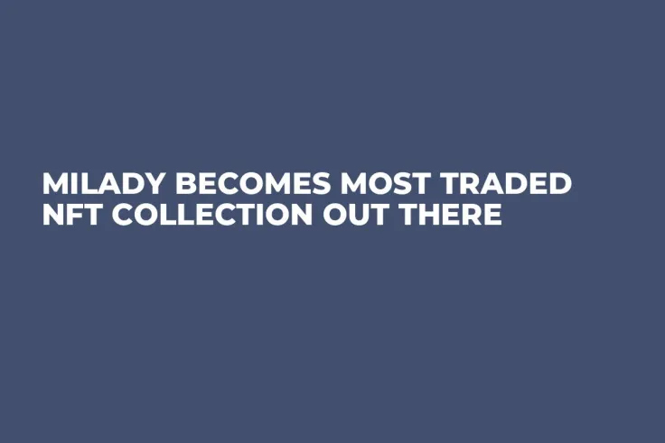 Milady Becomes Most Traded NFT Collection out There
