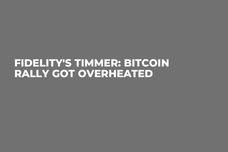 Fidelity's Timmer: Bitcoin Rally Got Overheated