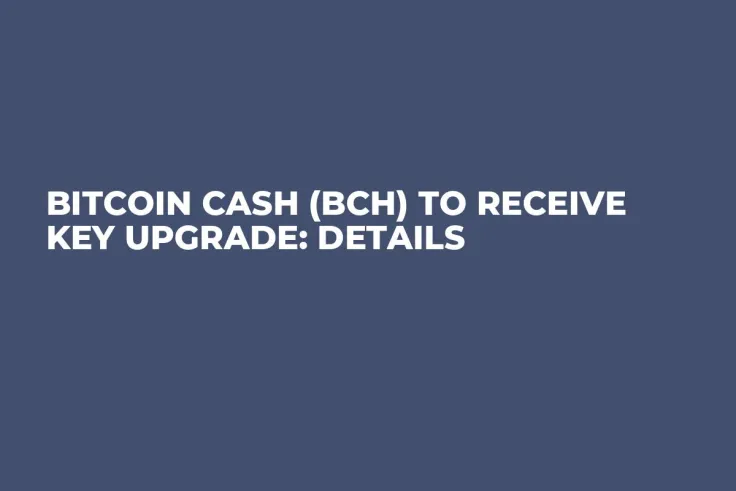 Bitcoin Cash (BCH) to Receive Key Upgrade: Details