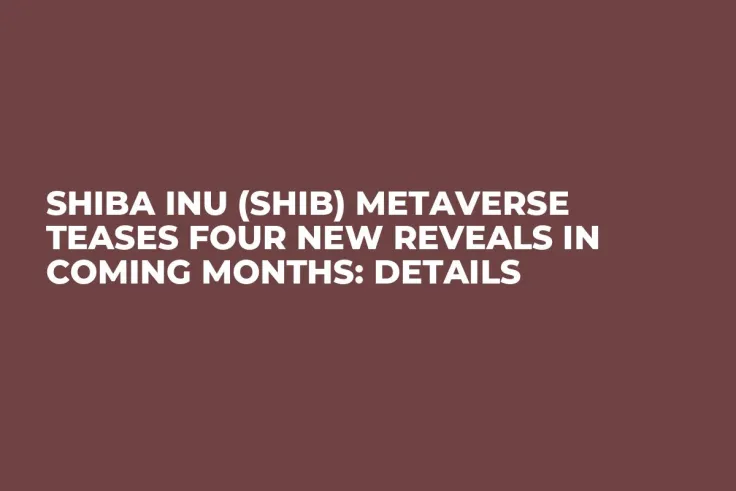 Shiba Inu (SHIB) Metaverse Teases Four New Reveals in Coming Months: Details