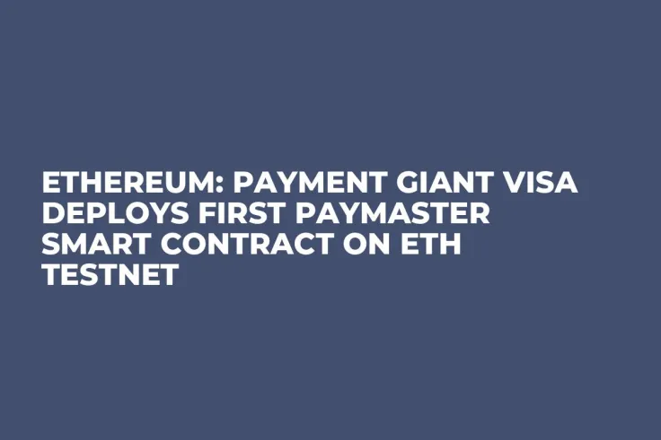Ethereum: Payment Giant Visa Deploys First Paymaster Smart Contract on ETH Testnet
