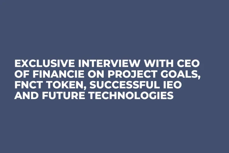 Exclusive Interview with CEO of FiNANCiE on Project Goals, FNCT Token, Successful IEO and Future Technologies