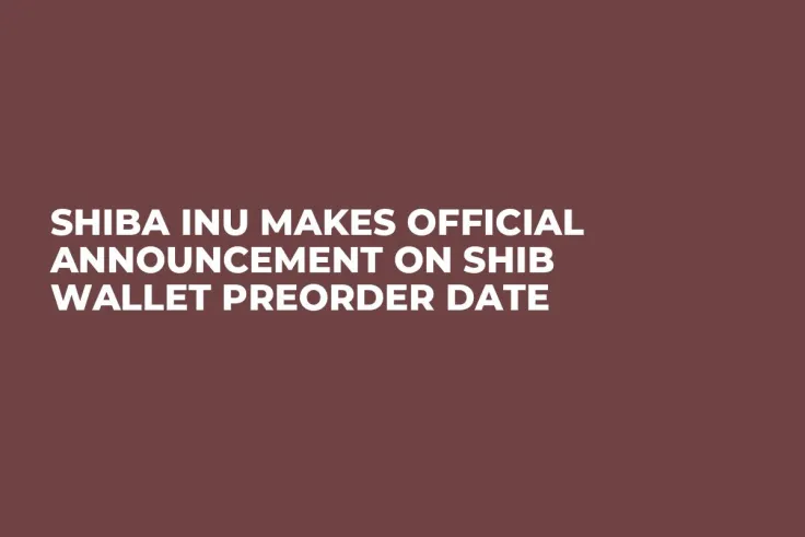 Shiba Inu Makes Official Announcement on SHIB Wallet Preorder Date