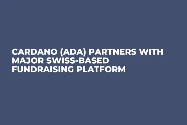 Cardano (ADA) Partners With Major Swiss-Based Fundraising Platform