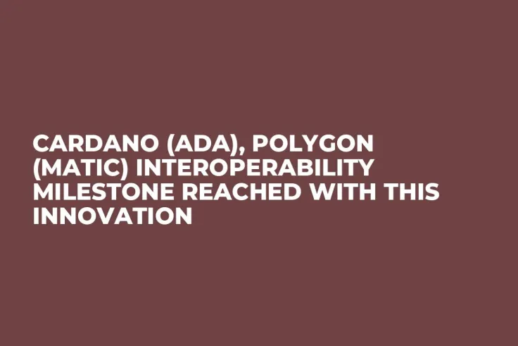 Cardano (ADA), Polygon (MATIC) Interoperability Milestone Reached With This Innovation