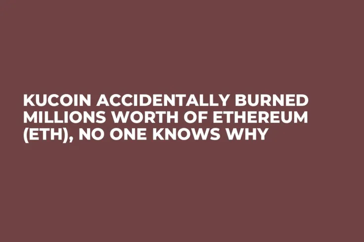 KuCoin Accidentally Burned Millions Worth of Ethereum (ETH), No One Knows Why