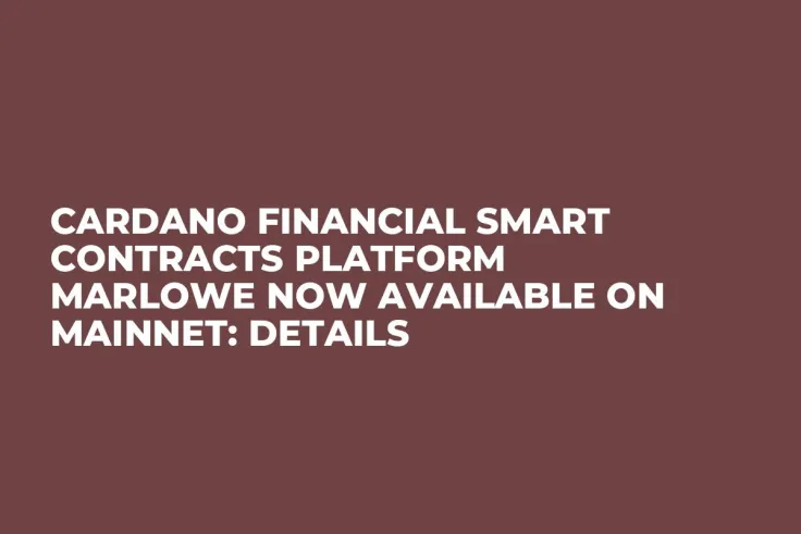 Cardano Financial Smart Contracts Platform Marlowe Now Available on Mainnet: Details