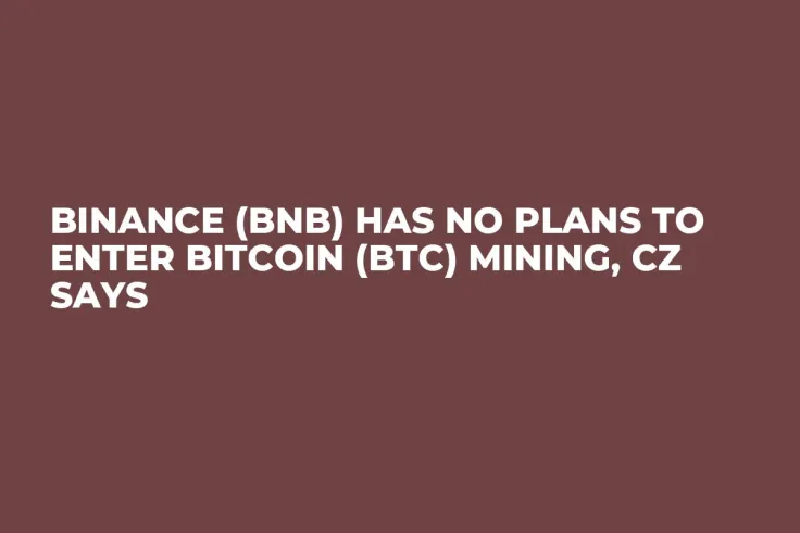 Binance (BNB) Has No Plans to Enter Bitcoin (BTC) Mining, CZ Says