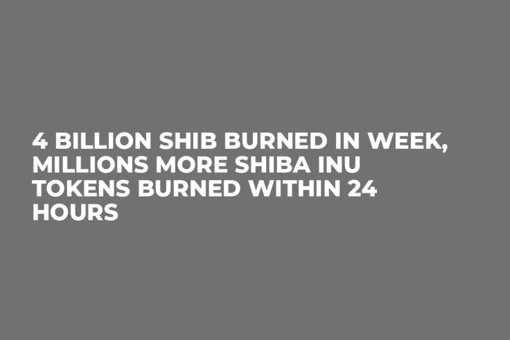 4 Billion SHIB Burned in Week, Millions More Shiba Inu Tokens Burned Within 24 Hours