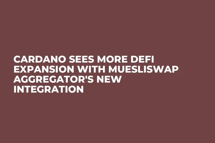 Cardano Sees More DeFi Expansion with MuesliSwap Aggregator's New Integration
