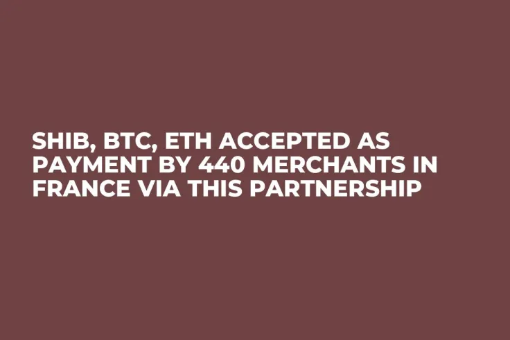 SHIB, BTC, ETH Accepted as Payment by 440 Merchants in France via This Partnership