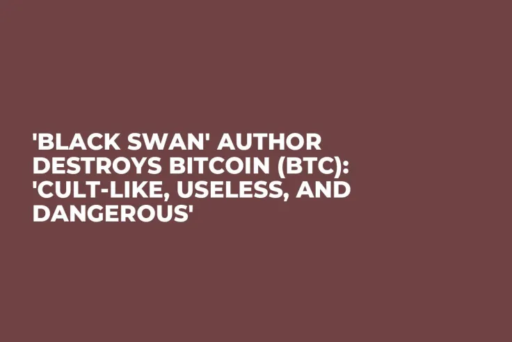 'Black Swan' Author Destroys Bitcoin (BTC): 'Cult-Like, Useless, and Dangerous'
