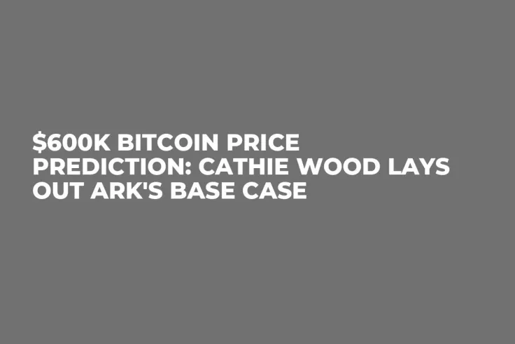 $600K Bitcoin Price Prediction: Cathie Wood Lays Out Ark's Base Case