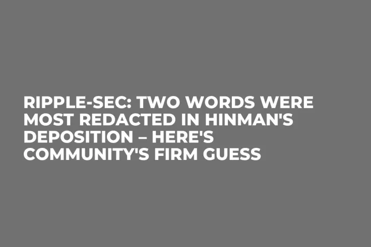 Ripple-SEC: Two Words Were Most Redacted in Hinman's Deposition – Here's Community's Firm Guess