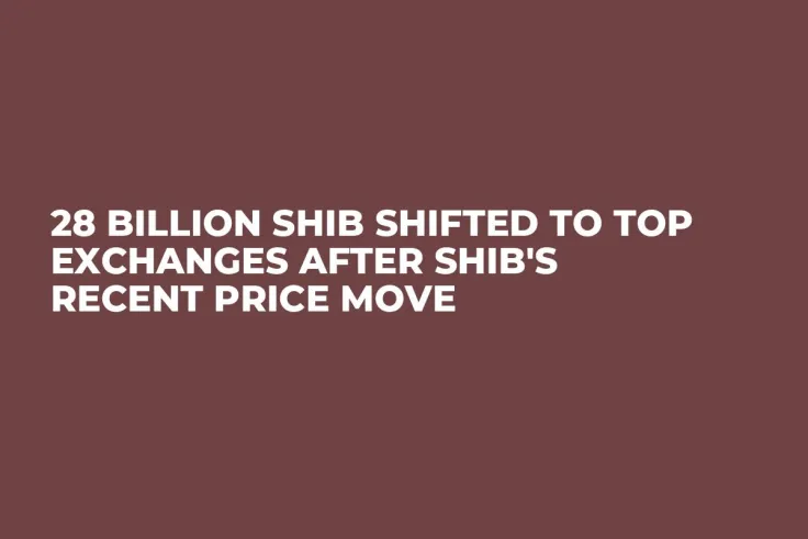 28 Billion SHIB Shifted to Top Exchanges After SHIB's Recent Price Move