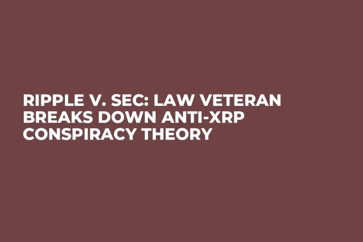 Ripple v. SEC: Law Veteran Breaks Down Anti-XRP Conspiracy Theory