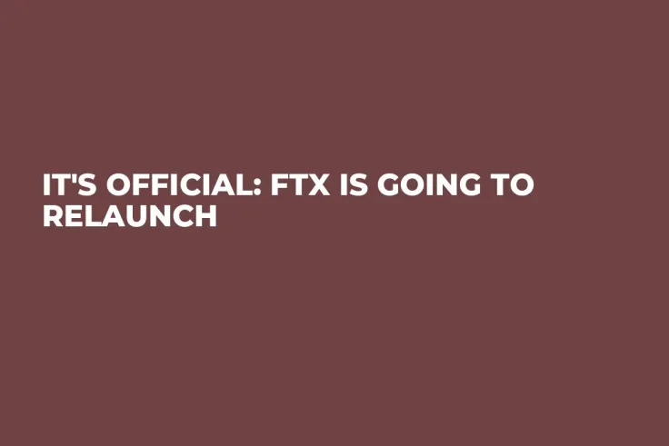 It's Official: FTX Is Going to Relaunch