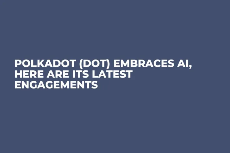 Polkadot (DOT) Embraces AI, Here Are Its Latest Engagements
