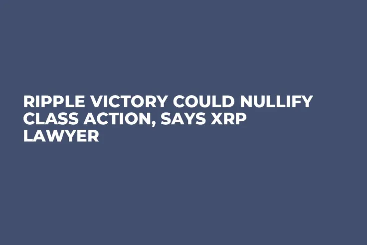 Ripple Victory Could Nullify Class Action, Says XRP Lawyer