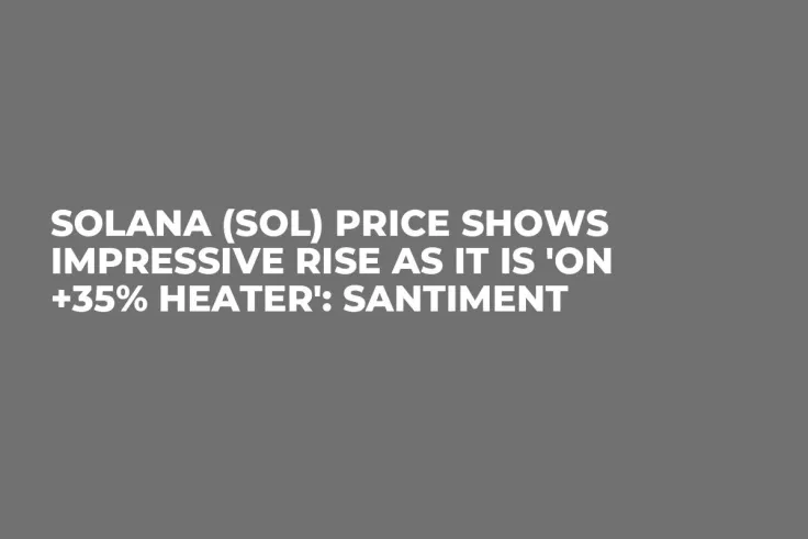 Solana (SOL) Price Shows Impressive Rise as It Is 'On +35% Heater': Santiment