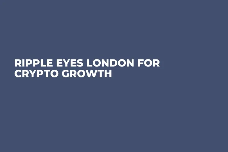 Ripple Eyes London for Crypto Growth