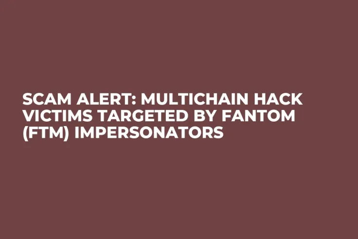 Scam Alert: Multichain Hack Victims Targeted by Fantom (FTM) Impersonators