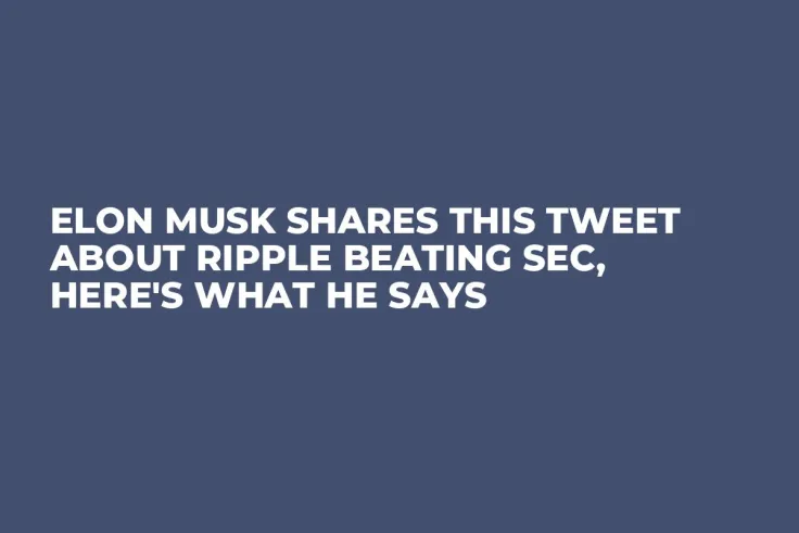 Elon Musk Shares This Tweet About Ripple Beating SEC, Here's What He Says