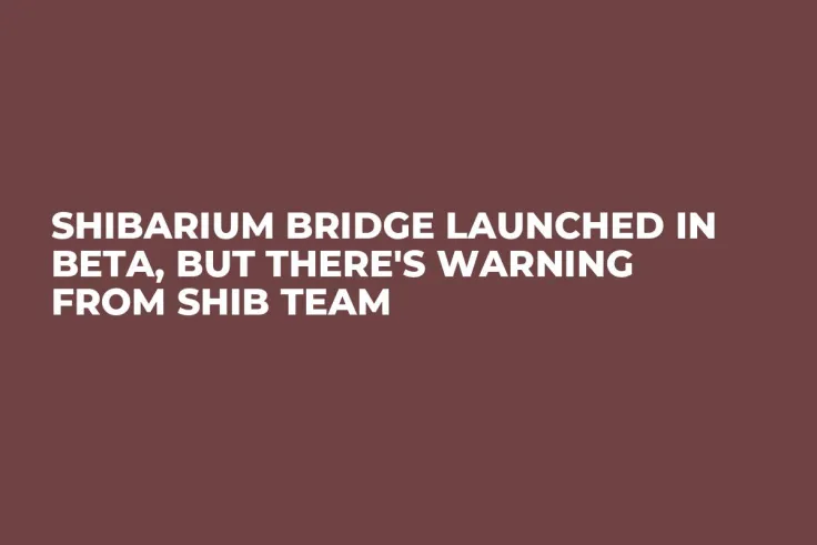 Shibarium Bridge Launched in Beta, But There's Warning From SHIB Team