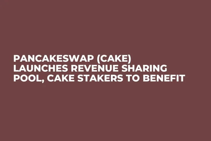 PancakeSwap (CAKE) Launches Revenue Sharing Pool, CAKE Stakers to Benefit