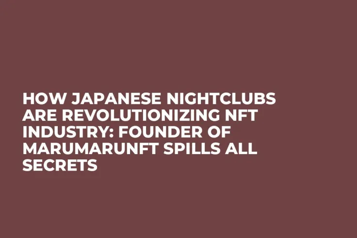 How Japanese Nightclubs Are Revolutionizing NFT Industry: Founder of marumaruNFT Spills All Secrets