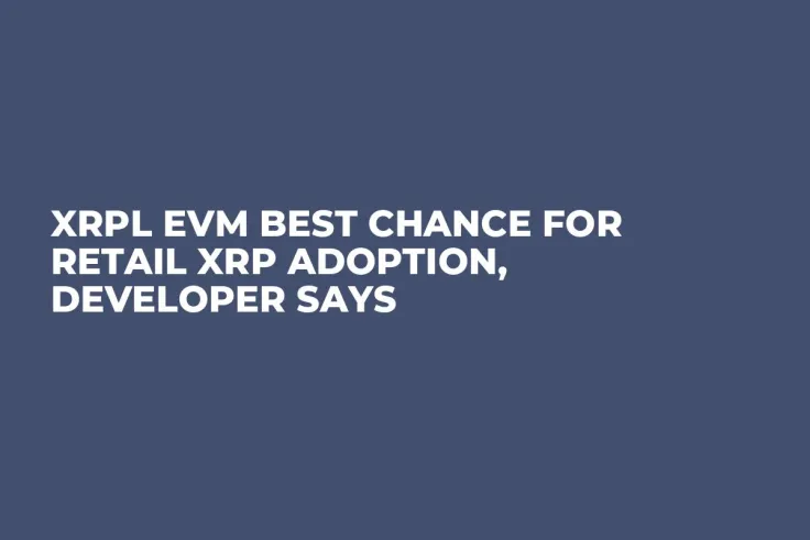 XRPL EVM Best Chance for Retail XRP Adoption, Developer Says