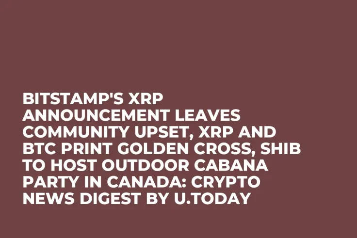 Bitstamp's XRP Announcement Leaves Community Upset, XRP and BTC Print Golden Cross, SHIB to Host Outdoor Cabana Party in Canada: Crypto News Digest by U.Today