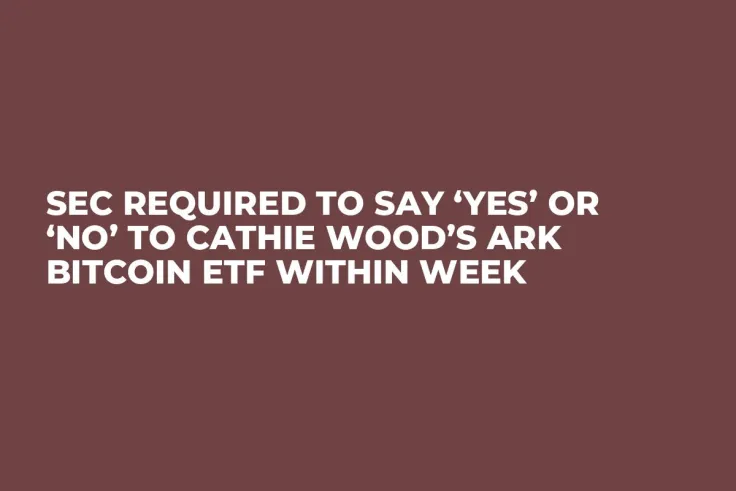 SEC Required to Say ‘Yes’ or ‘No’ to Cathie Wood’s Ark Bitcoin ETF within Week
