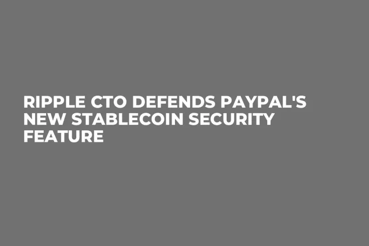 Ripple CTO Defends PayPal's New Stablecoin Security Feature