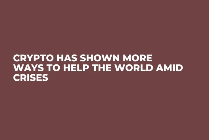 Crypto Has Shown More Ways to Help the World Amid Crises
