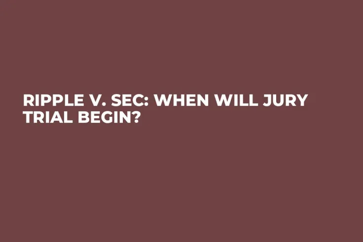 Ripple v. SEC: When Will Jury Trial Begin?
