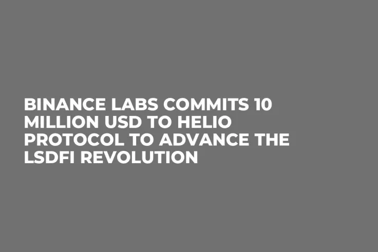 Binance Labs Commits 10 Million USD to Helio Protocol to Advance the LSDfi Revolution