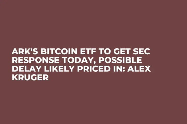 Ark's Bitcoin ETF to Get SEC Response Today, Possible Delay Likely Priced In: Alex Kruger