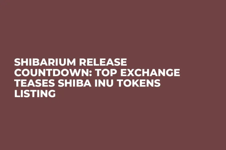 Shibarium Release Countdown: Top Exchange Teases Shiba Inu Tokens Listing