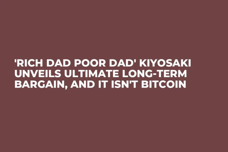 'Rich Dad Poor Dad' Kiyosaki Unveils Ultimate Long-Term Bargain, and It Isn't Bitcoin