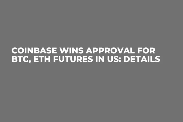 Coinbase Wins Approval for BTC, ETH Futures in US: Details