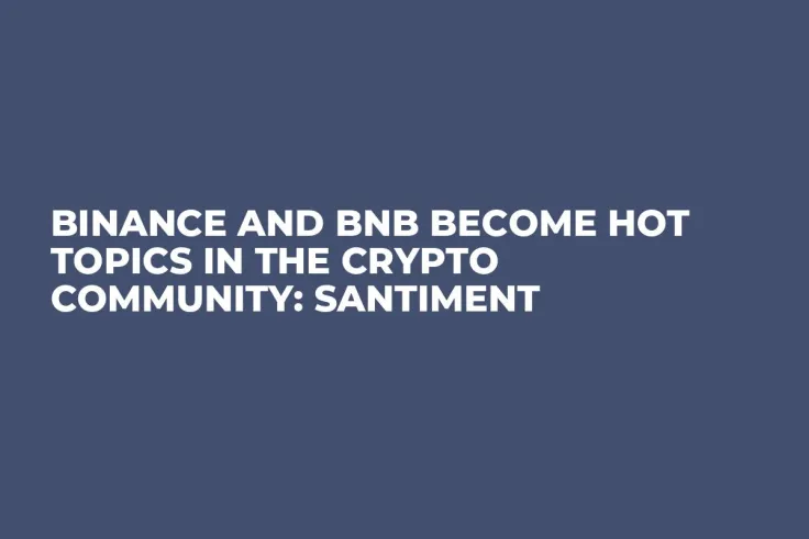 Binance and BNB Become Hot Topics in the Crypto Community: Santiment