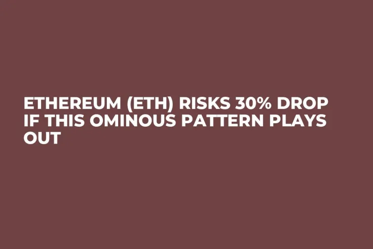 Ethereum (ETH) Risks 30% Drop If This Ominous Pattern Plays Out