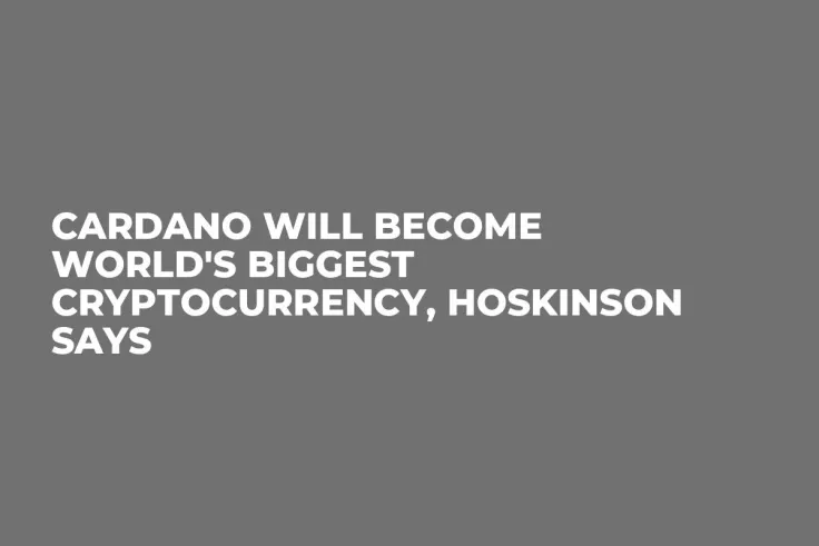 Cardano Will Become World's Biggest Cryptocurrency, Hoskinson Says