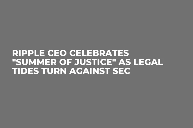Ripple CEO Celebrates "Summer of Justice" as Legal Tides Turn Against SEC